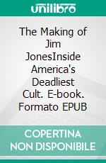 The Making of Jim JonesInside America's Deadliest Cult. E-book. Formato EPUB ebook