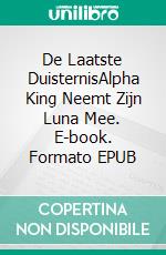 De Laatste DuisternisAlpha King Neemt Zijn Luna Mee. E-book. Formato EPUB ebook