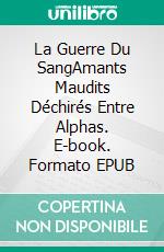 La Guerre Du SangAmants Maudits Déchirés Entre Alphas. E-book. Formato EPUB ebook