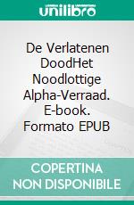 De Verlatenen DoodHet Noodlottige Alpha-Verraad. E-book. Formato EPUB ebook