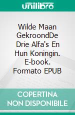 Wilde Maan GekroondDe Drie Alfa's En Hun Koningin. E-book. Formato EPUB ebook