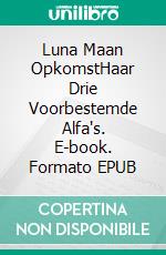 Luna Maan OpkomstHaar Drie Voorbestemde Alfa's. E-book. Formato EPUB ebook