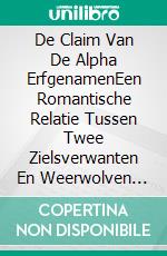 De Claim Van De Alpha ErfgenamenEen Romantische Relatie Tussen Twee Zielsverwanten En Weerwolven Tijdens Een Bloedmaan. E-book. Formato EPUB ebook