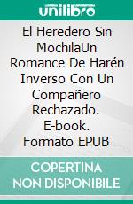 El Heredero Sin MochilaUn Romance De Harén Inverso Con Un Compañero Rechazado. E-book. Formato EPUB ebook