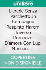 L'erede Senza PacchettoUn Compagno Respinto Harem Inverso  Romanzo D'amore Con Lupi Mannari. E-book. Formato EPUB ebook