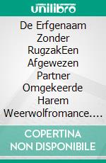 De Erfgenaam Zonder RugzakEen Afgewezen Partner Omgekeerde Harem Weerwolfromance. E-book. Formato EPUB ebook