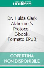 Dr. Hulda Clark Alzheimer's Protocol. E-book. Formato EPUB ebook