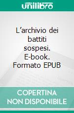 L’archivio dei battiti sospesi. E-book. Formato EPUB ebook