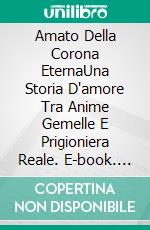 Amato Della Corona EternaUna Storia D'amore Tra Anime Gemelle E Prigioniera Reale. E-book. Formato EPUB ebook