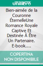Bien-aimée de la Couronne ÉternelleUne Romance Royale Captive Et Destinée À Être Un Partenaire. E-book. Formato EPUB ebook