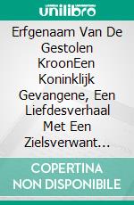 Erfgenaam Van De Gestolen KroonEen Koninklijk Gevangene, Een Liefdesverhaal Met Een Zielsverwant In De Hoofdrol. E-book. Formato EPUB ebook
