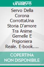 Servo Della Corona CorrottaUna Storia D'amore Tra Anime Gemelle E Prigioniera Reale. E-book. Formato EPUB ebook
