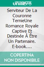 Serviteur De La Couronne TernieUne Romance Royale Captive Et Destinée À Être Un Partenaire. E-book. Formato EPUB ebook