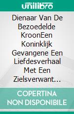 Dienaar Van De Bezoedelde KroonEen Koninklijk Gevangene Een Liefdesverhaal Met Een Zielsverwant In De Hoofdrol. E-book. Formato EPUB ebook