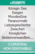 Königin Des Ewigen MondesEine Paranormale Liebesgeschichte Zwischen Königlichen Seelenverwandten Und Wolfswandlern. E-book. Formato EPUB ebook
