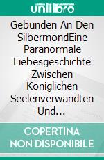 Gebunden An Den SilbermondEine Paranormale Liebesgeschichte Zwischen Königlichen Seelenverwandten Und Wolfswandlern. E-book. Formato EPUB ebook