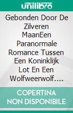 Gebonden Door De Zilveren MaanEen Paranormale Romance Tussen Een Koninklijk Lot En Een Wolfweerwolf. E-book. Formato EPUB ebook