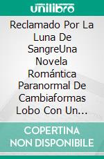 Reclamado Por La Luna De SangreUna Novela Romántica Paranormal De Cambiaformas Lobo Con Un Destino Predestinado. E-book. Formato EPUB ebook