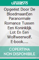 Opgeëist Door De BloedmaanEen Paranormale Romance Tussen Een Koninklijk Lot En Een Wolfweerwolf. E-book. Formato EPUB ebook
