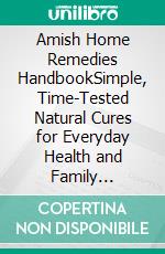 Amish Home Remedies HandbookSimple, Time-Tested Natural Cures for Everyday Health and Family Wellness. E-book. Formato EPUB ebook