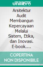 Arsitektur Audit Membangun Kepercayaan Melalui Sistem, Etika, dan Inovasi. E-book. Formato PDF ebook