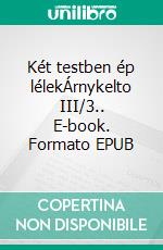 Két testben ép lélekÁrnykelto III/3.. E-book. Formato EPUB ebook di Gabriel Wolf