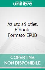 Az utolsó ötlet. E-book. Formato EPUB ebook