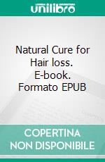 Natural Cure for Hair loss. E-book. Formato EPUB ebook di Jones Fred