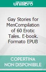 Gay Stories for MenCompilation of 60 Erotic Tales. E-book. Formato EPUB ebook