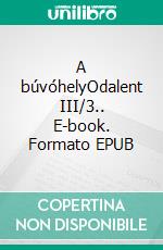 A búvóhelyOdalent III/3.. E-book. Formato EPUB ebook