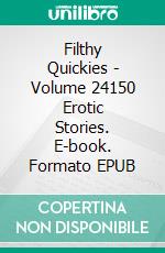 Filthy Quickies - Volume 24150 Erotic Stories. E-book. Formato EPUB ebook