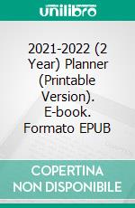 2021-2022 (2 Year) Planner (Printable Version). E-book. Formato EPUB ebook di Sheba Blake