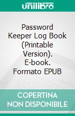 Password Keeper Log Book (Printable Version). E-book. Formato EPUB ebook di Sheba Blake