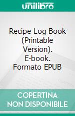 Recipe Log Book (Printable Version). E-book. Formato EPUB ebook di Sheba Blake