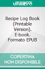 Recipe Log Book (Printable Version). E-book. Formato EPUB ebook