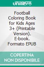Football Coloring Book for Kids Ages 3+ (Printable Version). E-book. Formato EPUB ebook