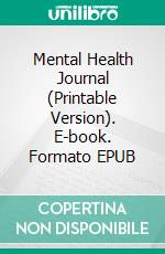 Mental Health Journal (Printable Version). E-book. Formato EPUB ebook