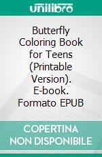 Butterfly Coloring Book for Teens (Printable Version). E-book. Formato EPUB ebook di Sheba Blake