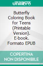 Butterfly Coloring Book for Teens (Printable Version). E-book. Formato EPUB ebook