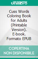 Cuss Words Coloring Book for Adults (Printable Version). E-book. Formato EPUB ebook di Sheba Blake