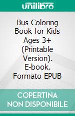 Bus Coloring Book for Kids Ages 3+ (Printable Version). E-book. Formato EPUB ebook