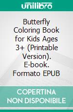 Butterfly Coloring Book for Kids Ages 3+ (Printable Version). E-book. Formato EPUB ebook