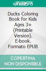 Ducks Coloring Book for Kids Ages 3+ (Printable Version). E-book. Formato EPUB ebook di Sheba Blake