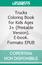 Trucks Coloring Book for Kids Ages 3+ (Printable Version). E-book. Formato EPUB ebook