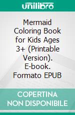 Mermaid Coloring Book for Kids Ages 3+ (Printable Version). E-book. Formato EPUB ebook di Sheba Blake