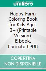 Happy Farm Coloring Book for Kids Ages 3+ (Printable Version). E-book. Formato EPUB ebook di Sheba Blake