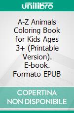 A-Z Animals Coloring Book for Kids Ages 3+ (Printable Version). E-book. Formato EPUB ebook di Sheba Blake