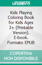 Kids Playing Coloring Book for Kids Ages 3+ (Printable Version). E-book. Formato EPUB ebook