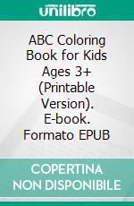 ABC Coloring Book for Kids Ages 3+ (Printable Version). E-book. Formato EPUB ebook di Sheba Blake