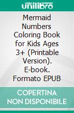 Mermaid Numbers Coloring Book for Kids Ages 3+ (Printable Version). E-book. Formato EPUB ebook di Sheba Blake